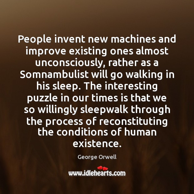 People invent new machines and improve existing ones almost unconsciously, rather as Image