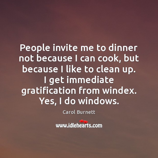 People invite me to dinner not because I can cook, but because Carol Burnett Picture Quote