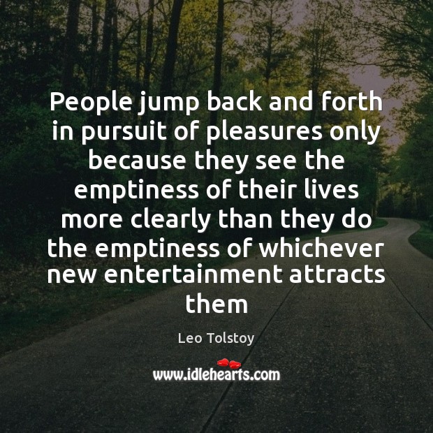People jump back and forth in pursuit of pleasures only because they Image