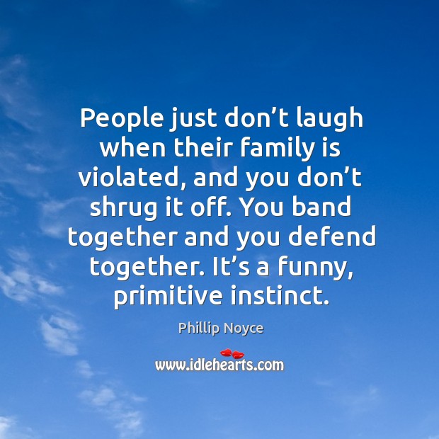 People just don’t laugh when their family is violated, and you don’t shrug it off. Image