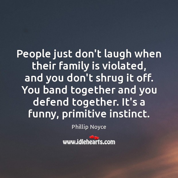 People just don’t laugh when their family is violated, and you don’t Family Quotes Image