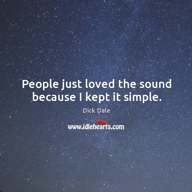 People just loved the sound because I kept it simple. Image