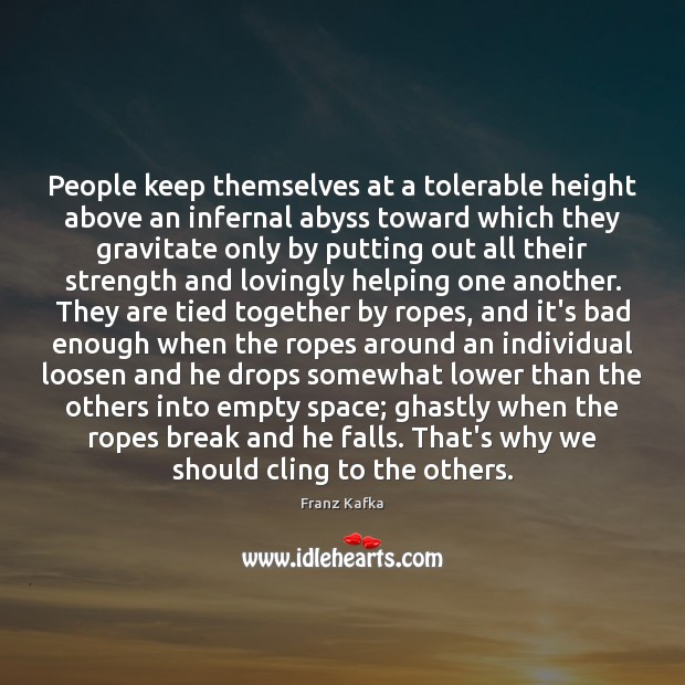 People keep themselves at a tolerable height above an infernal abyss toward Image