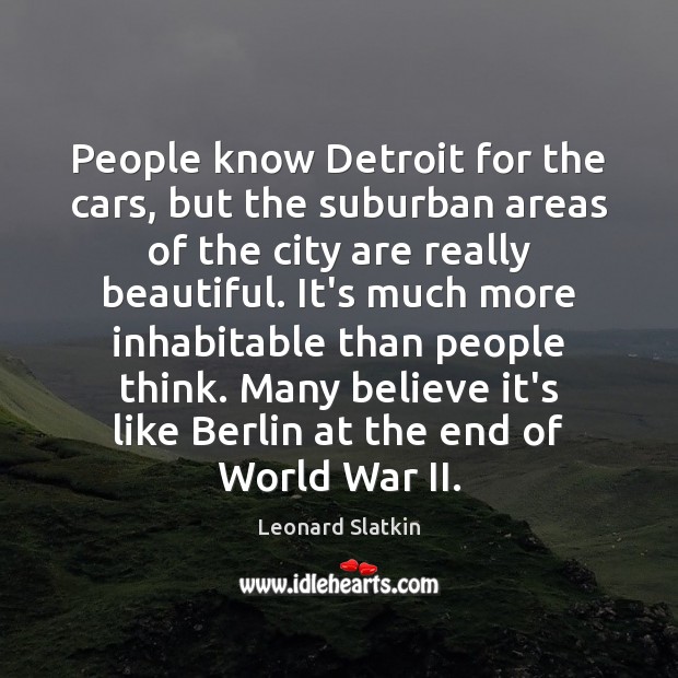 People know Detroit for the cars, but the suburban areas of the Leonard Slatkin Picture Quote
