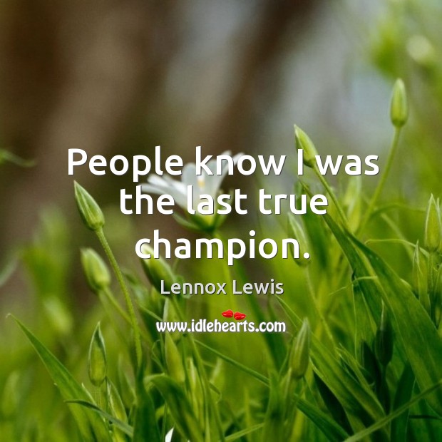 People know I was the last true champion. Image