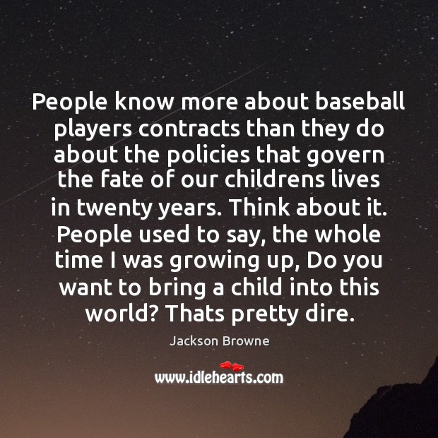 People know more about baseball players contracts than they do about the Jackson Browne Picture Quote