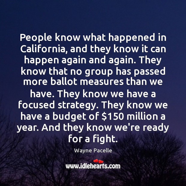 People know what happened in California, and they know it can happen Wayne Pacelle Picture Quote