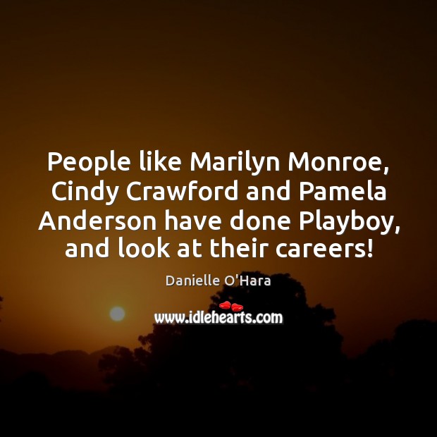 People like Marilyn Monroe, Cindy Crawford and Pamela Anderson have done Playboy, 