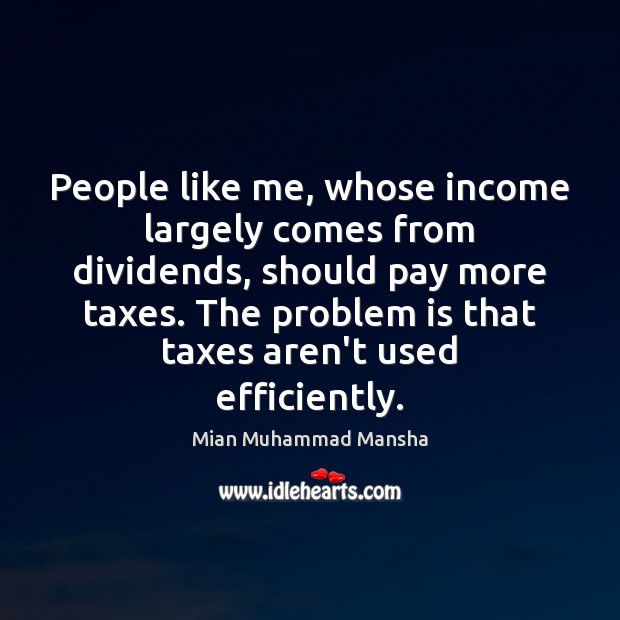 People like me, whose income largely comes from dividends, should pay more Income Quotes Image