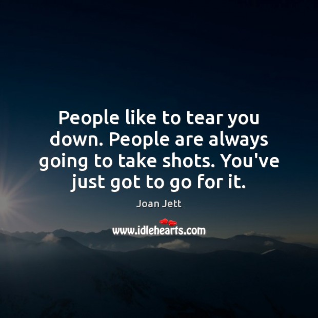 People like to tear you down. People are always going to take Joan Jett Picture Quote