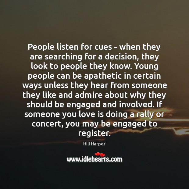 People listen for cues – when they are searching for a decision, Hill Harper Picture Quote