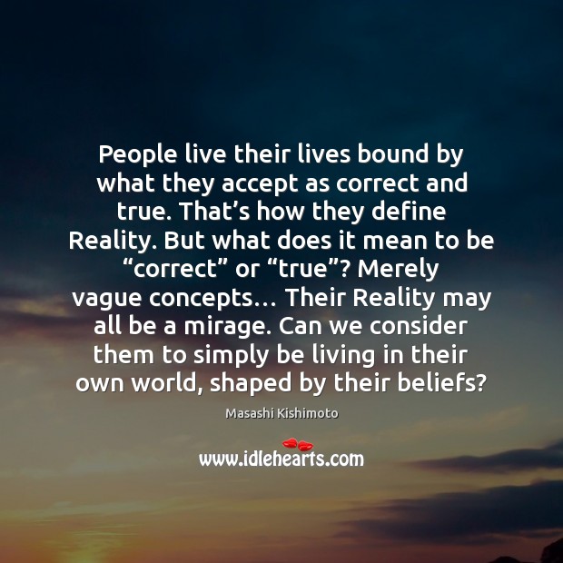People live their lives bound by what they accept as correct and Image