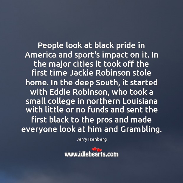 People look at black pride in America and sport’s impact on it. Jerry Izenberg Picture Quote