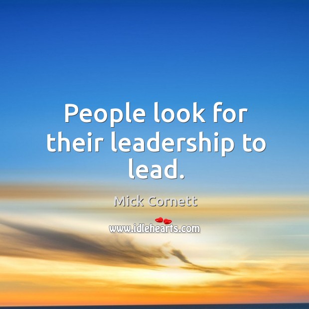 People look for their leadership to lead. Image