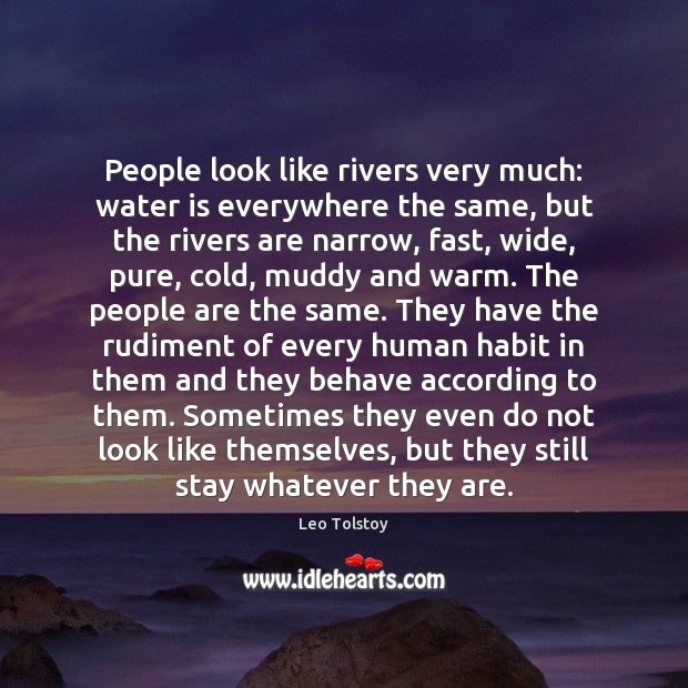 People look like rivers very much: water is everywhere the same, but Leo Tolstoy Picture Quote