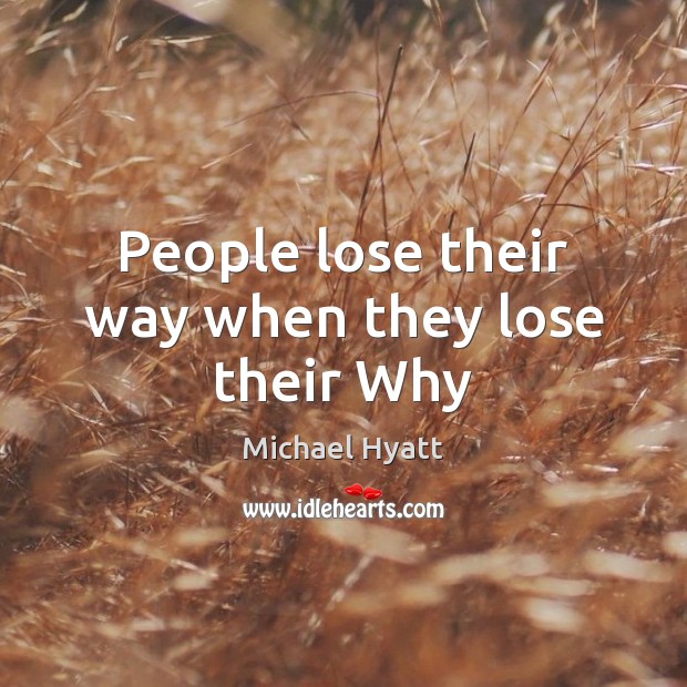 People lose their way when they lose their Why Michael Hyatt Picture Quote