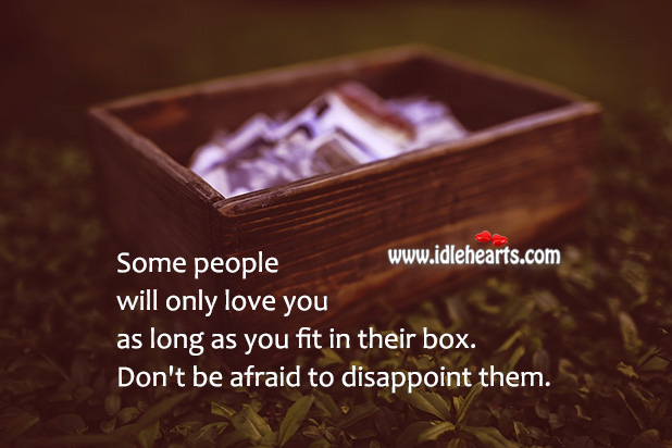 Some people will only love you as long as you fit in their box. Image