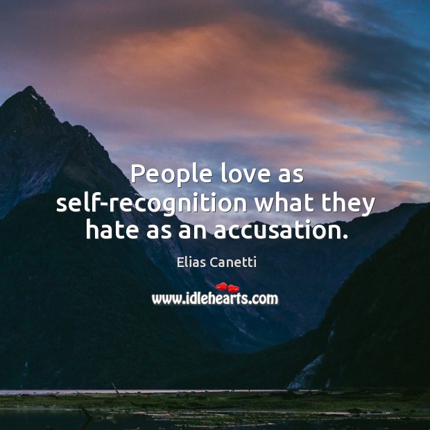 People love as self-recognition what they hate as an accusation. Image