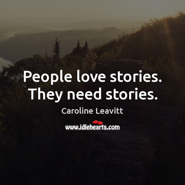 People love stories. They need stories. Image