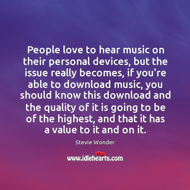 People love to hear music on their personal devices, but the issue Stevie Wonder Picture Quote