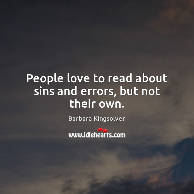 People love to read about sins and errors, but not their own. Barbara Kingsolver Picture Quote