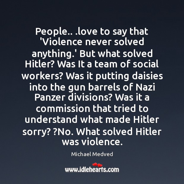 People.. .love to say that ‘Violence never solved anything.’ But what Team Quotes Image