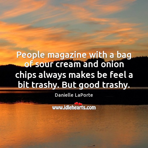 People magazine with a bag of sour cream and onion chips always Danielle LaPorte Picture Quote