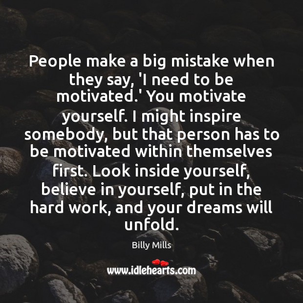 People make a big mistake when they say, ‘I need to be Believe in Yourself Quotes Image