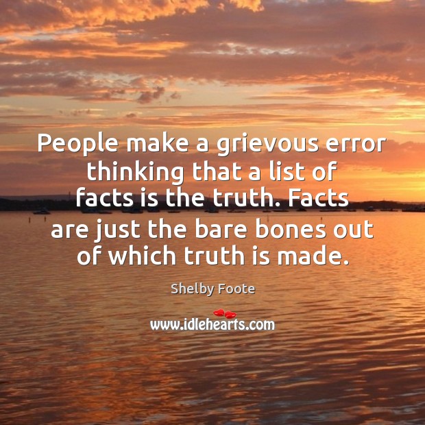 People make a grievous error thinking that a list of facts is Image