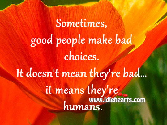 Sometimes, good people make bad choices. Image