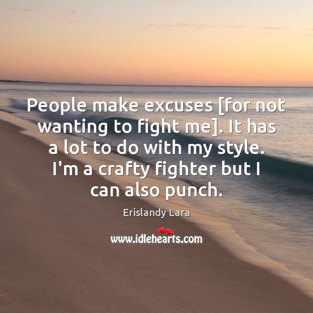 People make excuses [for not wanting to fight me]. It has a Erislandy Lara Picture Quote