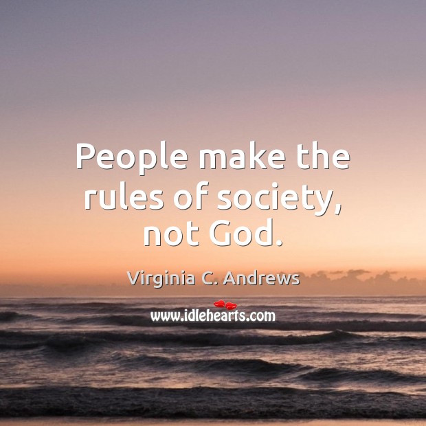 People make the rules of society, not God. Virginia C. Andrews Picture Quote