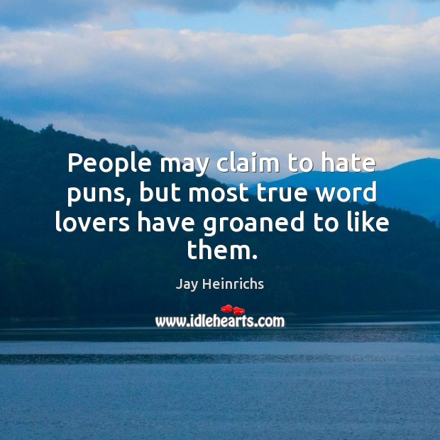 People may claim to hate puns, but most true word lovers have groaned to like them. Image