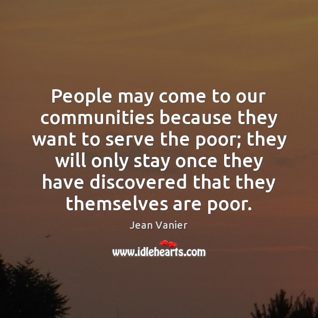 People may come to our communities because they want to serve the Serve Quotes Image
