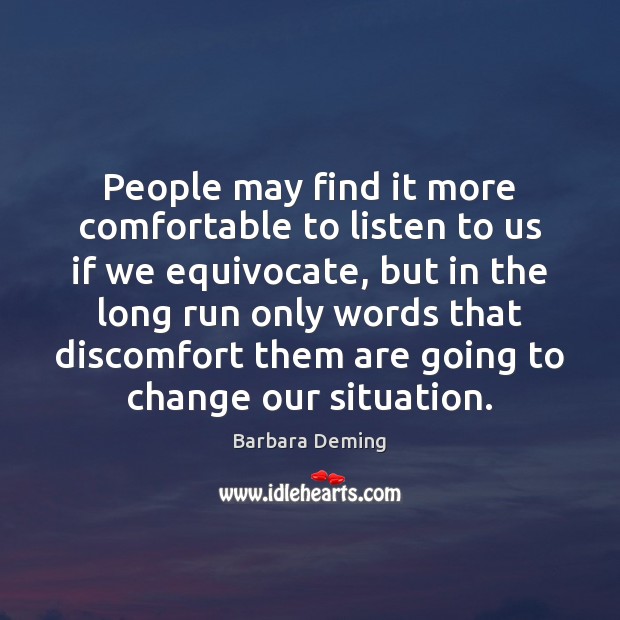 People may find it more comfortable to listen to us if we Barbara Deming Picture Quote