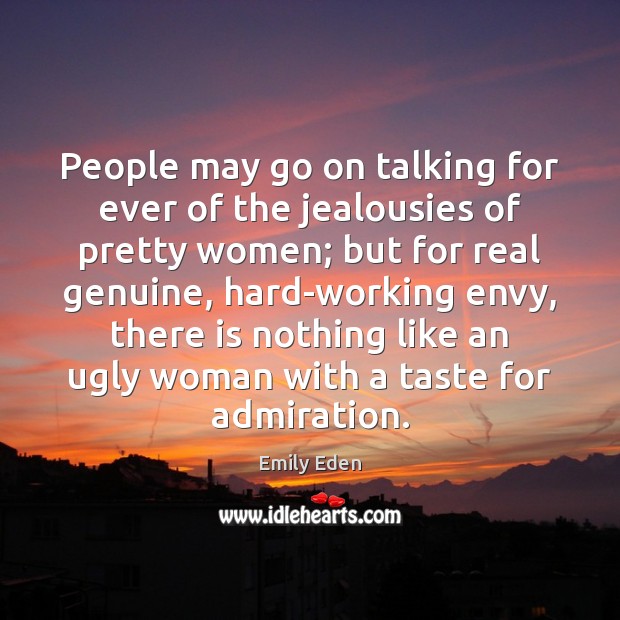 People may go on talking for ever of the jealousies of pretty Emily Eden Picture Quote