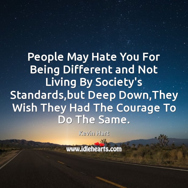 People May Hate You For Being Different and Not Living By Society’s Kevin Hart Picture Quote