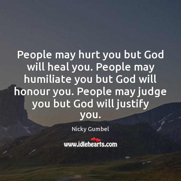 People may hurt you but God will heal you. People may humiliate Heal Quotes Image