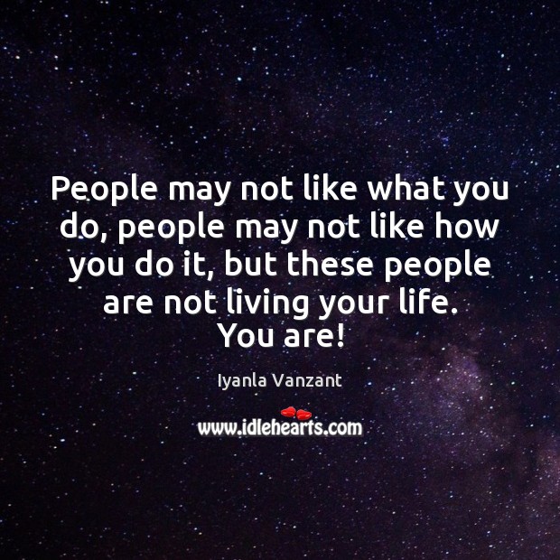 People may not like what you do, people may not like how Iyanla Vanzant Picture Quote