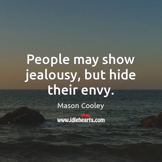 People may show jealousy, but hide their envy. Mason Cooley Picture Quote