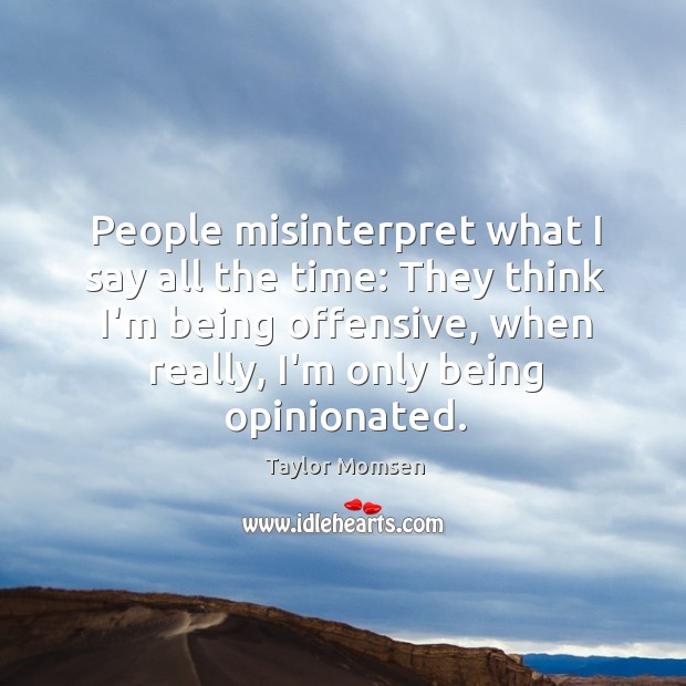 People misinterpret what I say all the time: They think I’m being Offensive Quotes Image