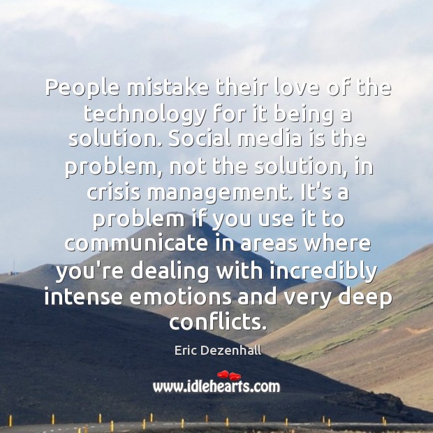 People mistake their love of the technology for it being a solution. Eric Dezenhall Picture Quote
