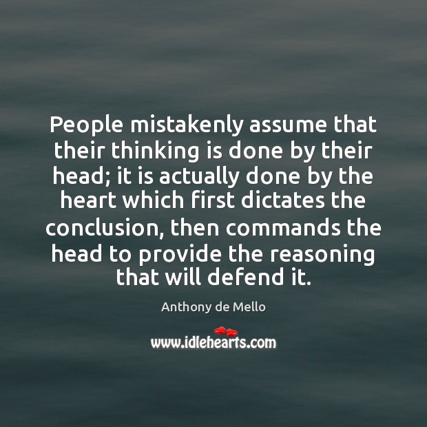 People mistakenly assume that their thinking is done by their head; it Anthony de Mello Picture Quote