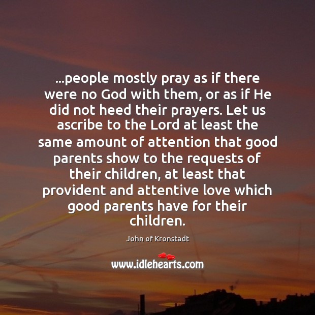 People Mostly Pray As If There Were No God With Them Or Idlehearts