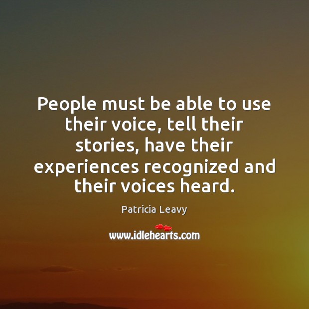 People must be able to use their voice, tell their stories, have Patricia Leavy Picture Quote
