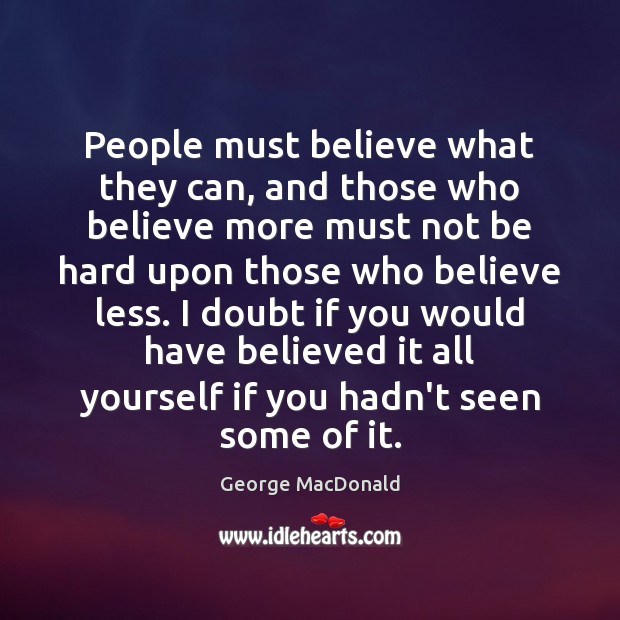People must believe what they can, and those who believe more must Image
