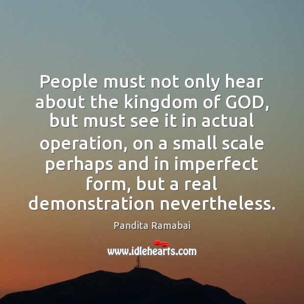 People must not only hear about the kingdom of GOD, but must Pandita Ramabai Picture Quote