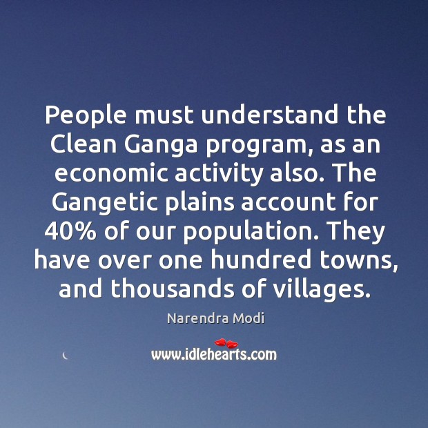 People must understand the Clean Ganga program, as an economic activity also. Narendra Modi Picture Quote