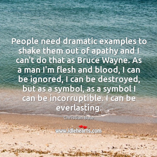 People need dramatic examples to shake them out of apathy and I Image