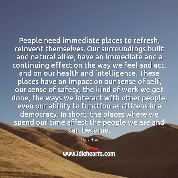 People need immediate places to refresh, reinvent themselves. Our surroundings built and Image